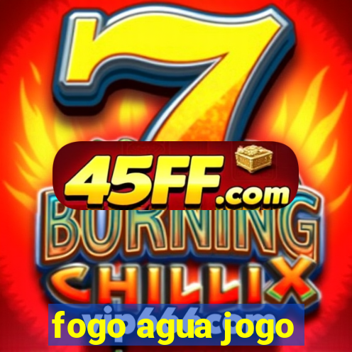 fogo agua jogo